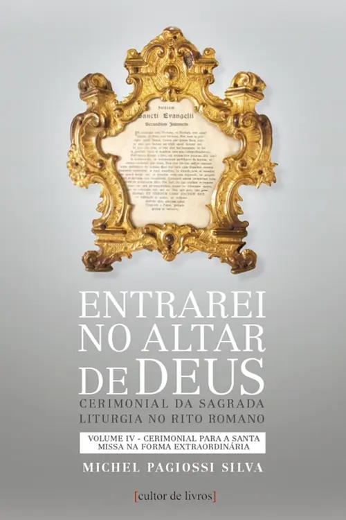 Entrarei no altar de Deus (vol4) - Cerimonial para a santa missa na forma extraordinária
