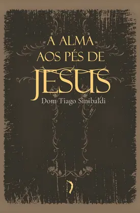 A alma aos pés de Jesus: exercícios devotos
