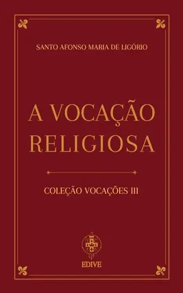 Coleção Vocações III - A Vocação Religiosa - Santo Afonso Maria de Ligório