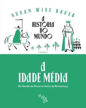 A História do Mundo (vol. 2) - A Idade Média: Da Queda de Roma ao Início da Renascença