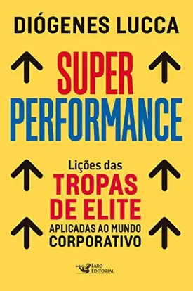 Super performance: Lições das tropas de elite aplicadas ao mundo corporativo