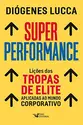 Super performance: Lições das tropas de elite aplicadas ao mundo corporativo