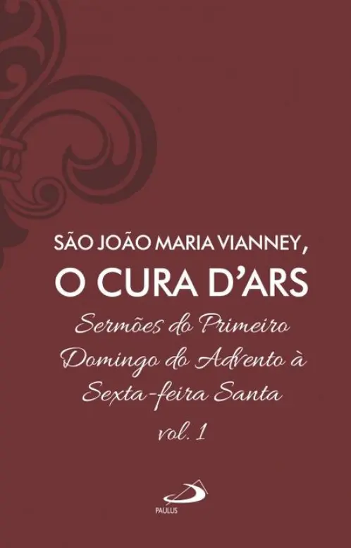 Sermões de São João Maria Vianney, O Cura D'Ars Vol. 1