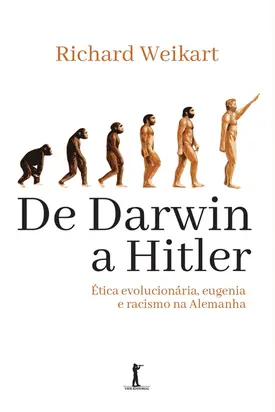 De Darwin a Hitler: Ética evolucionária, eugenia e racismo na Alemanha