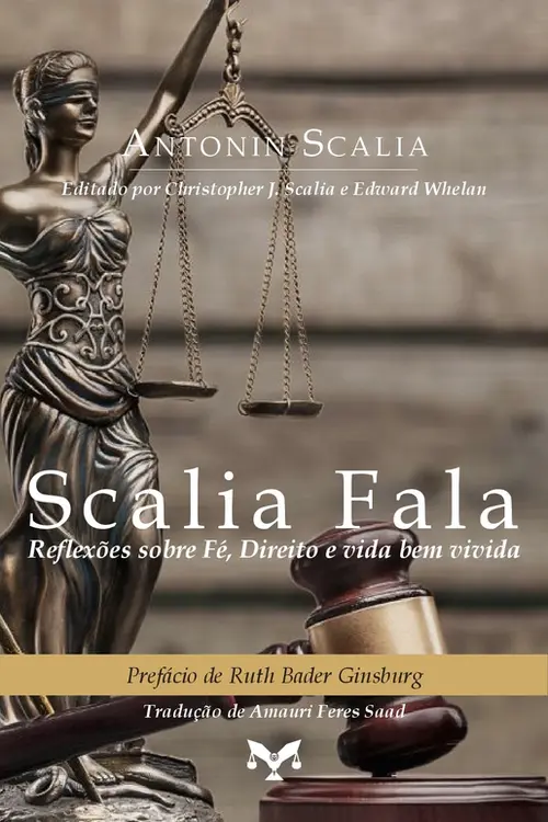 Scalia Fala: Reflexões sobre Fé, Direito e vida bem vivida