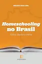 Homeschooling no Brasil: fatos, dados e mitos