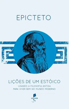 Lições de um estóico: Usando a filosofia antiga para viver bem no mundo moderno