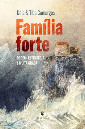 Família forte - Ordem, estratégia e muita graça