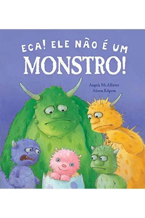 Eca! Ele não é um monstro!