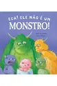 Eca! Ele não é um monstro!