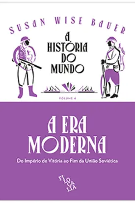A História do Mundo (vol. 4) – A Era Moderna: do Império de Vitória ao fim da União Soviética