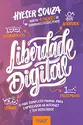 Liberdade Digital: O mais completo manual para empreender na internet e ter resultados