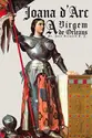 Joana d'Arc, a virgem de Orleans