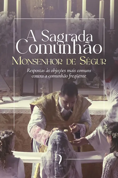 A sagrada comunhão: Respostas às objeções mais comuns contra a comunhão frequente