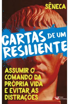 Cartas de um resiliente – Vol. II: Assumir o comando da própria vida e evitar as distrações
