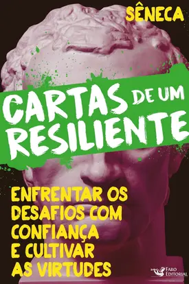 Cartas de um resiliente - Vol. III: Enfrentar os desafios com confiança e cultivar as virtudes