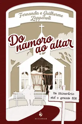 Do namoro ao altar - Um itinerário até o grande sim
