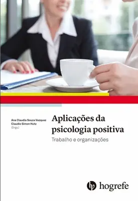 Aplicações da psicologia positiva: Trabalho e organizações