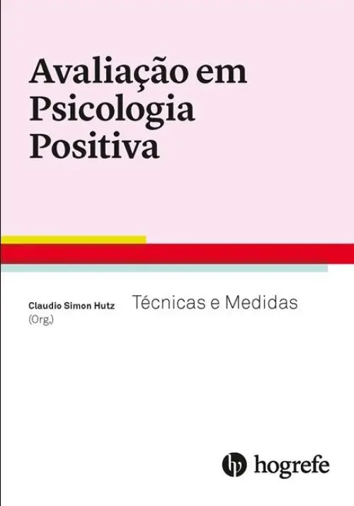 Avaliação em Psicologia Positiva - Técnicas e Medidas