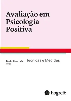 Avaliação em Psicologia Positiva - Técnicas e Medidas