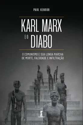 Karl Marx e o Diabo: o comunismo e sua longa marcha de morte, falsidade e infiltração