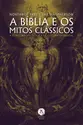 A Bíblia e os mitos clássicos: a estrutura mitológica da cultura ocidental