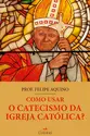 Como usar o Catecismo da Igreja Católica