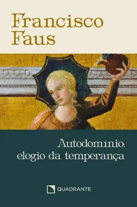 Autodomínio: elogio da temperança