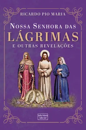 Nossa Senhora das Lágrimas e outras revelações