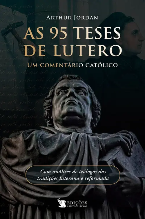 As 95 Teses de Lutero - Um Comentário Católico