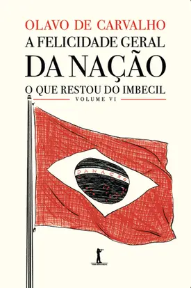 A felicidade geral da nação - O que restou do Imbecil - vol. VI
