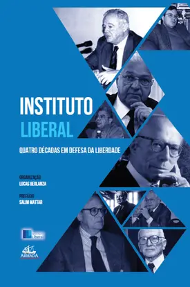 Instituto Liberal - Quatro décadas em defesa da liberdade