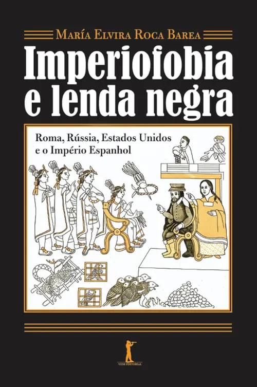 Imperiofobia e lenda negra: Roma, Rússia, Estados Unidos e o Império Espanhol