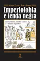 Imperiofobia e lenda negra: Roma, Rússia, Estados Unidos e o Império Espanhol