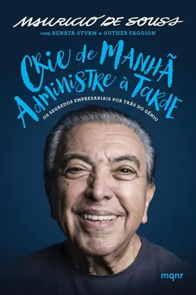 Crie de manhã, administre à tarde: Os segredos empresariais por trás do gênio
