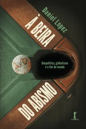 À beira do abismo: geopolítica, globalismo e o fim do mundo