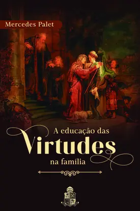 A Educação das Virtudes Na Família