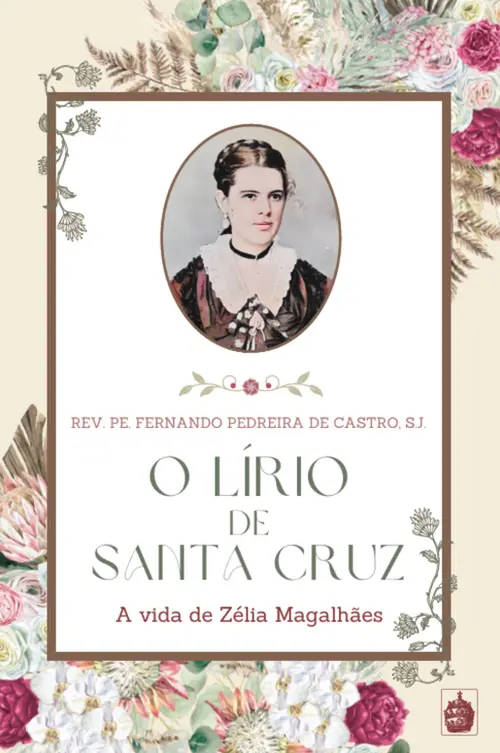 O Lírio de Santa Cruz - A vida de Zélia Magalhães