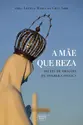 A mãe que reza: seleta de orações para a mulher católica