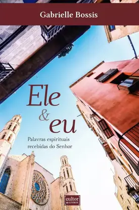 Ele e eu - Palavras Espirituais Recebidas do Senhor