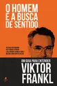 O homem e a busca de sentido: Um guia para entender Viktor Frankl
