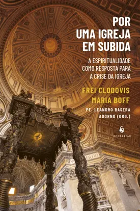 Por uma Igreja em subida: A espiritualidade como resposta para a crise da Igreja