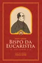 Dom Leme: O Bispo da Eucaristia
