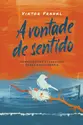 A vontade de sentido: Conferências escolhidas sobre Logoterapia - 2ª Edição