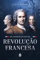 Os Intelectuais da Revolução Francesa