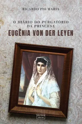 O diário do purgatório da princesa Eugênia Von Der Leyen