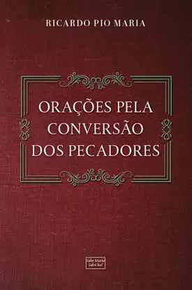 Orações pela conversão dos pecadores e pelos familiares