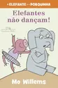 Elefantes não dançam!