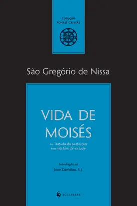 Vida de Moisés ou Tratado da perfeição em matéria de virtude
