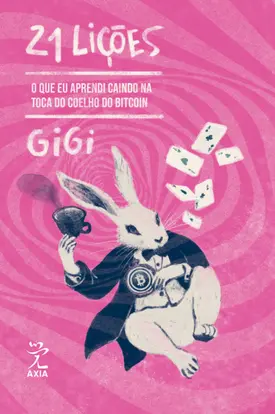 21 Lições: O que eu aprendi caindo na toca de coelho do Bitcoin